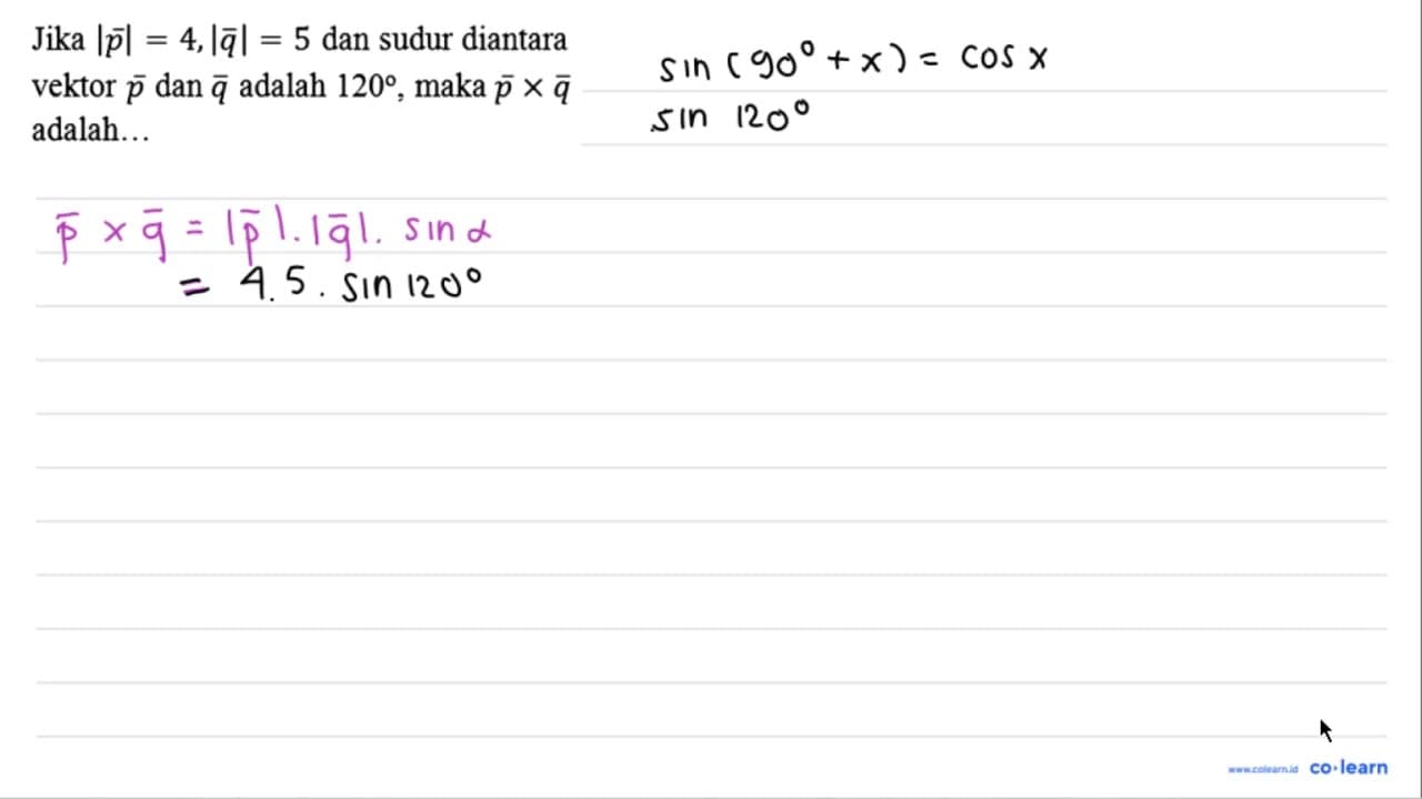 Jika |p|=4,|q|=5 dan sudur diantara vektor p dan q adalah