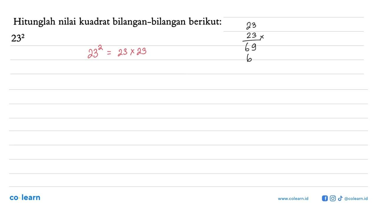 Hitunglah nilai kuadrat bilangan-bilangan berikut: 23^2