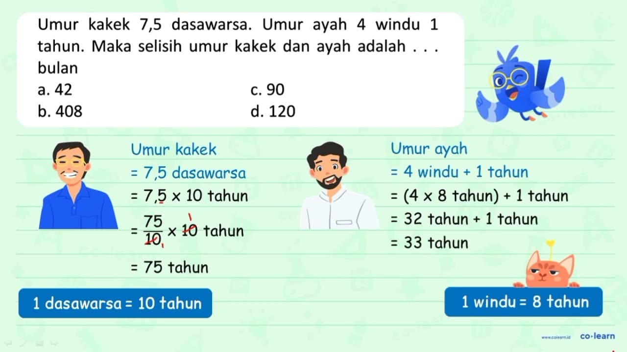 Umur kakek 7,5 dasawarsa. Umur ayah 4 windu 1 tahun. Maka