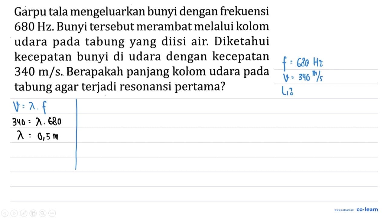 Garpu tala mengeluarkan bunyi dengan frekuensi 680 Hz .