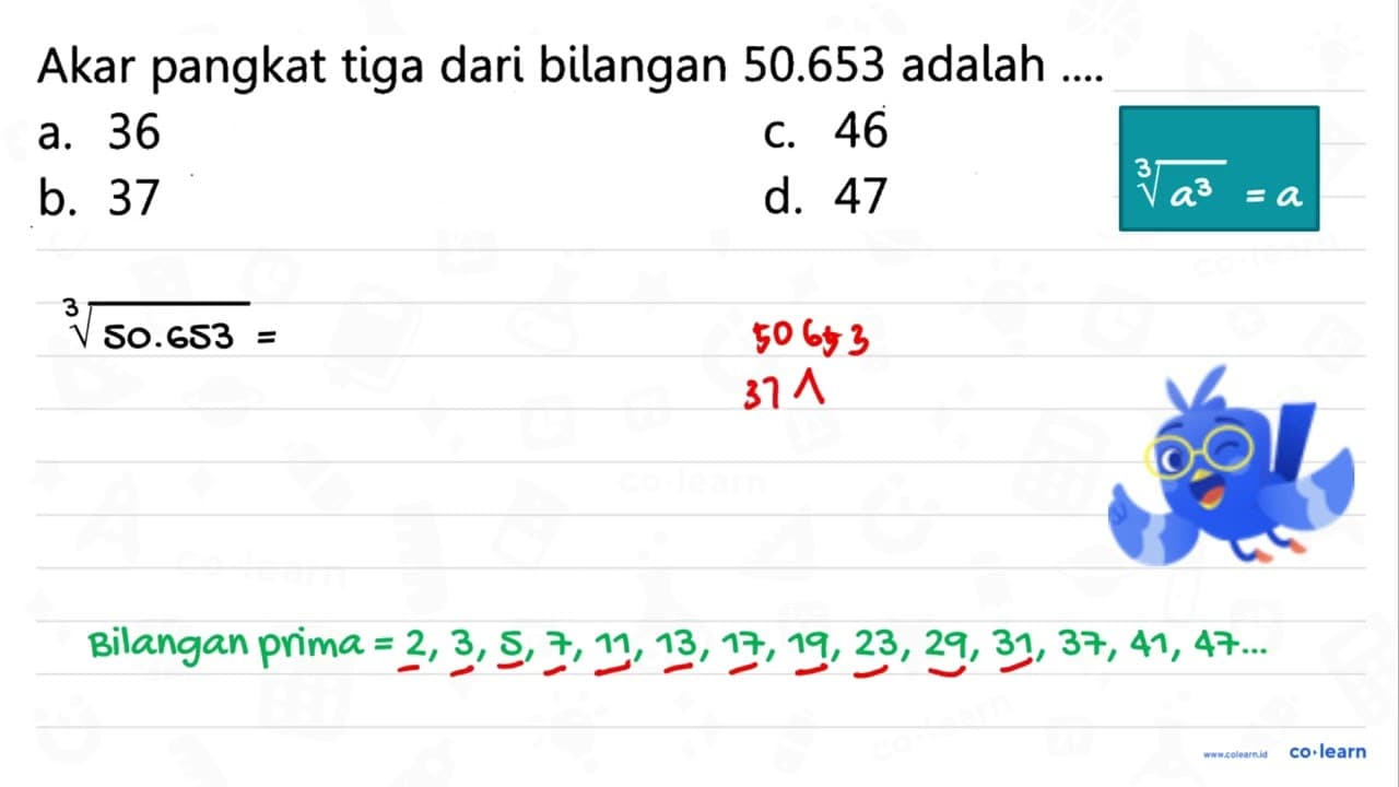 Akar pangkat tiga dari bilangan 50.653 adalah ... a. 36 C.