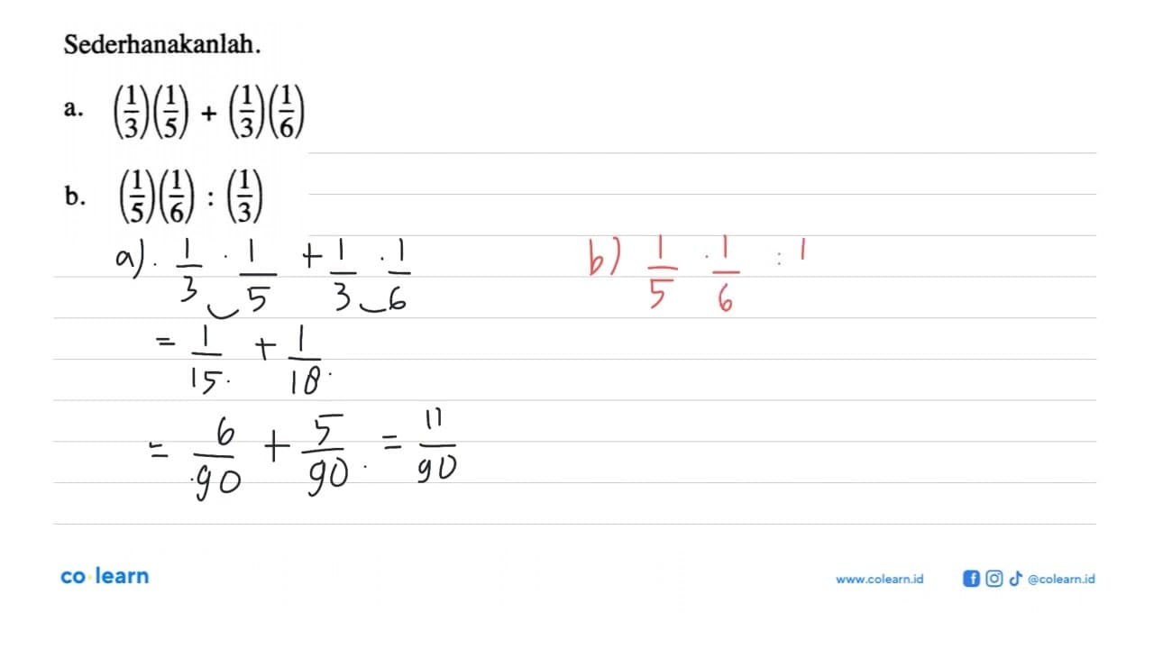 Sederhanakanlah.a. (1/3)(1/5) + (1/3)(1/6) b. (1/5)(1/6) :