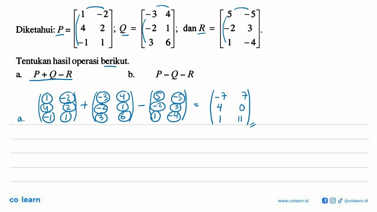 Diketahui: P=[1 -2 4 2 -1 1]; Q=[-3 4 -2 1 3 6]; dan R=[5