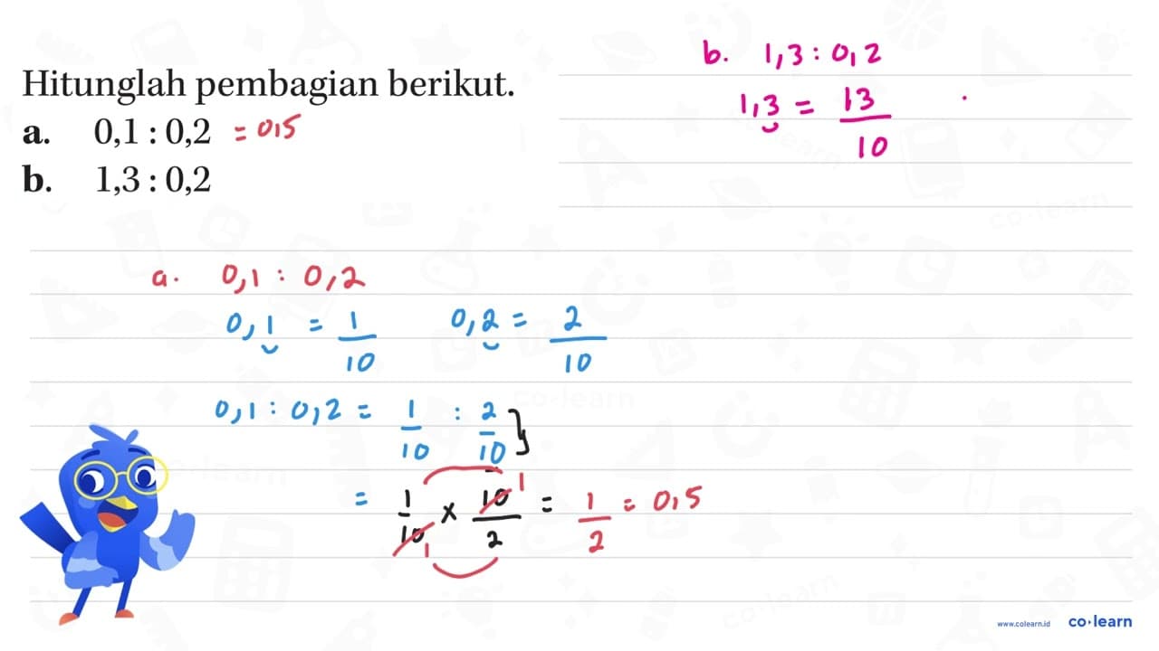 Hitunglah pembagian berikut: a.0,1 : 0,2 b. 1,3 : 0,2