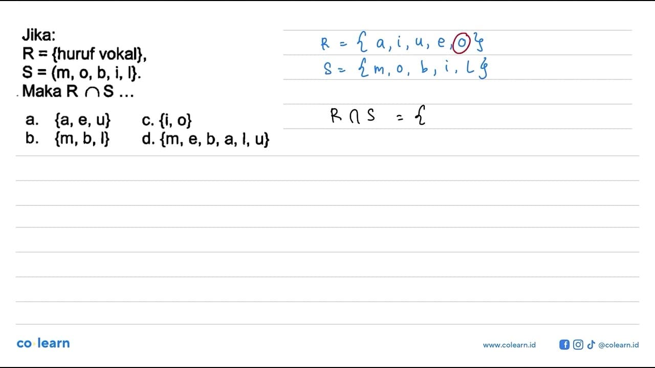 Jika: R = {huruf vokal}, S = (m, 0, b,i, I}. Maka R n S a.