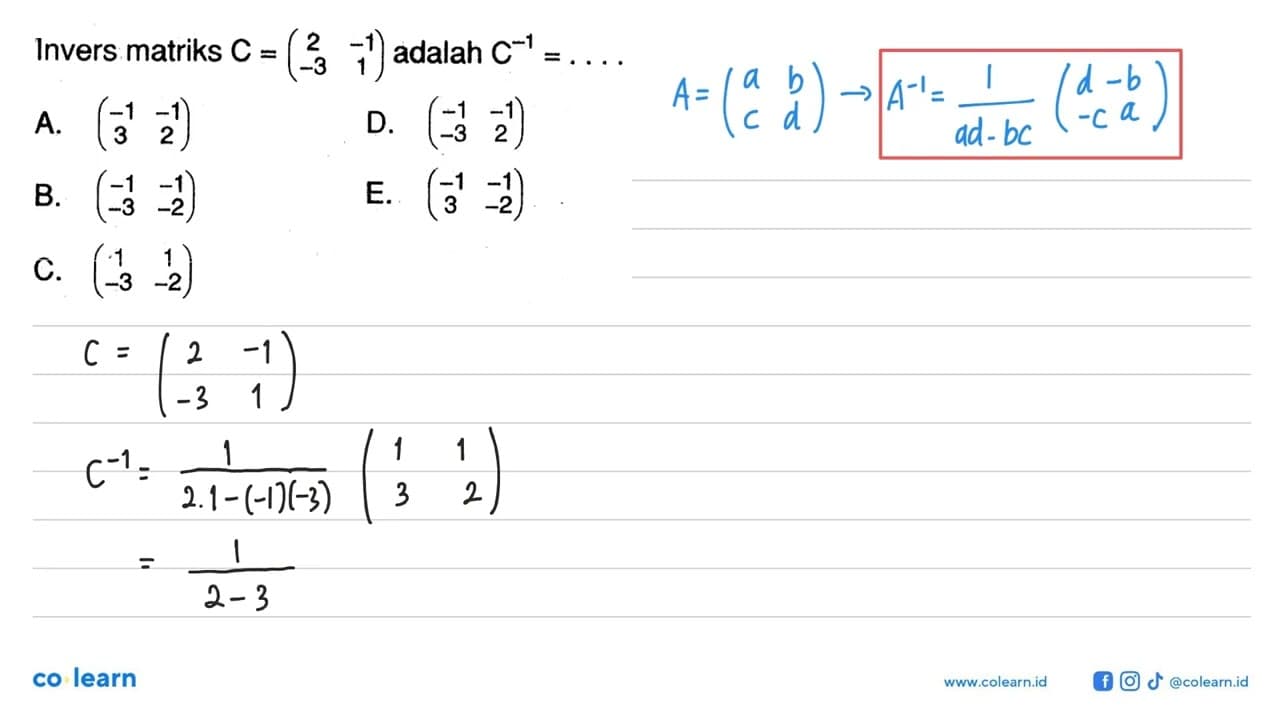 Invers matriks ( 2 -1 -3 1 ) adalah C^(-1)= ...