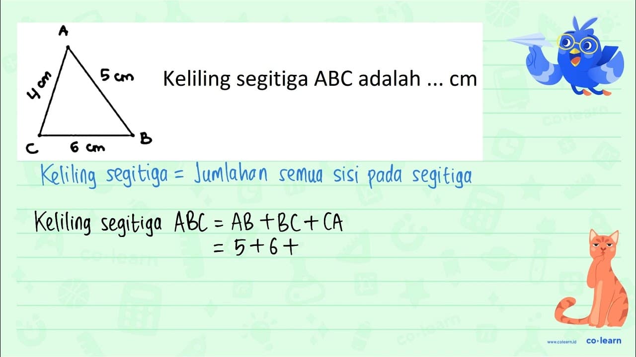 A 4 cm 5 cm C 6 cm B Keliling segitiga ABC adalah ... cm