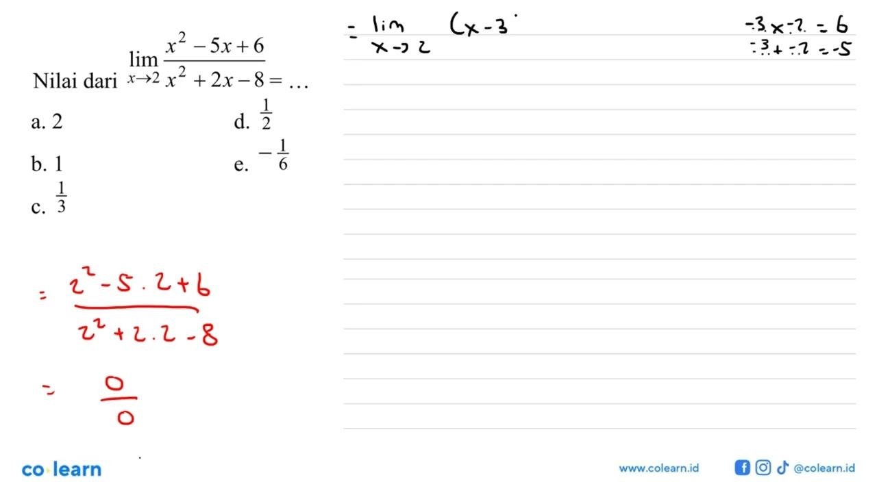 Nilai dari lim x->2 (x^2-5x+6)/(x^2+2x-8)=