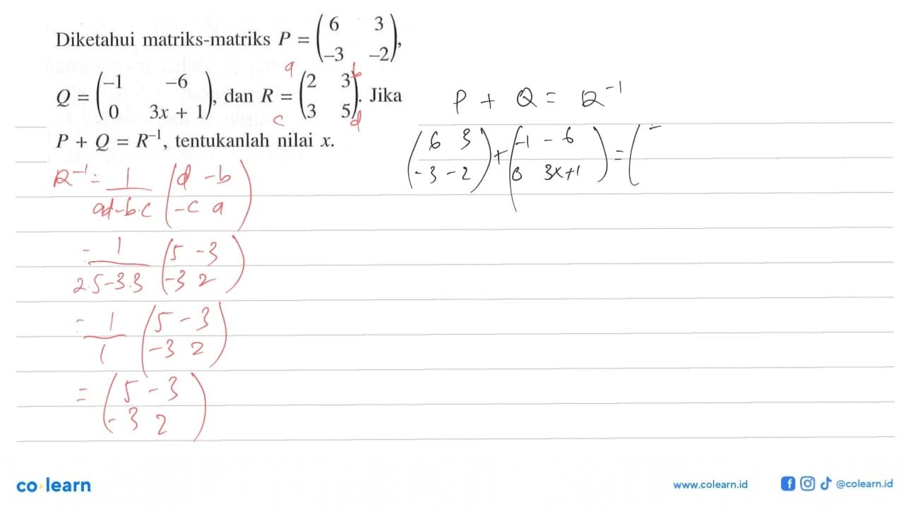 Diketahui matriks-matriks P=(6 3 -3 -2), Q=(-1 -6 0 3x+1),