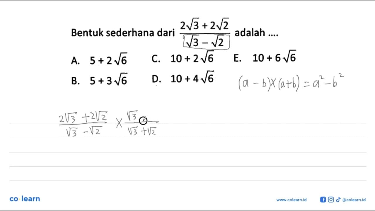 Bentuk sederhana dari (2 3^1/2 + 2 2^1/2) / (3^1/2 - 2^1/2)