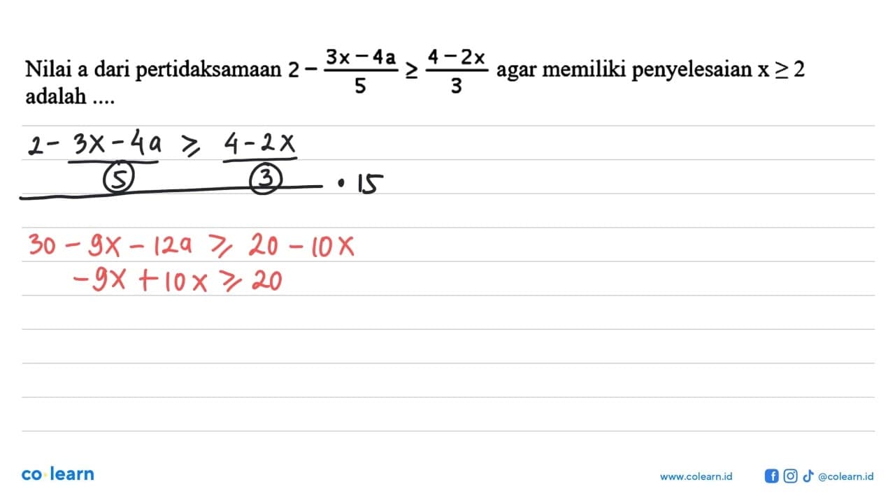 Nilai a dari pertidaksamaan 2-(3x-4a)/5>=(4-2x)/3 agar