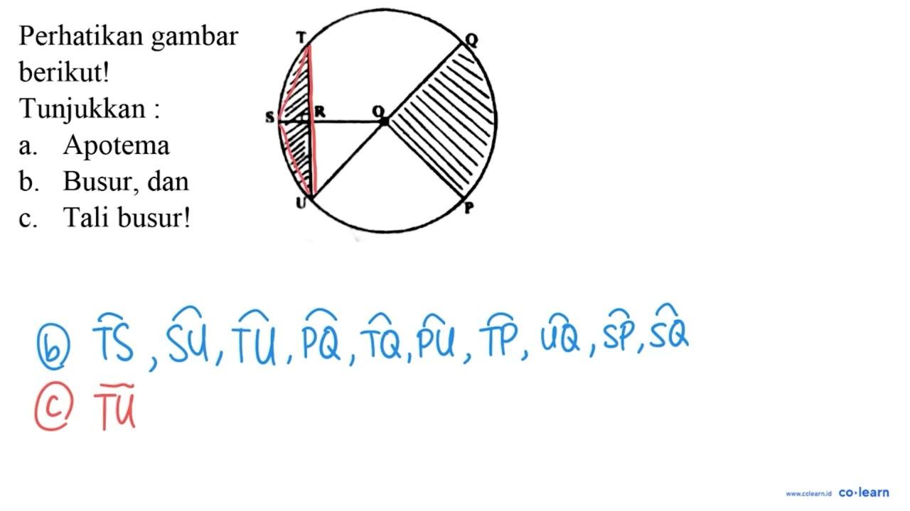 Perhatikan gambar berikut! T Q S R O U P Tunjukkan : a.