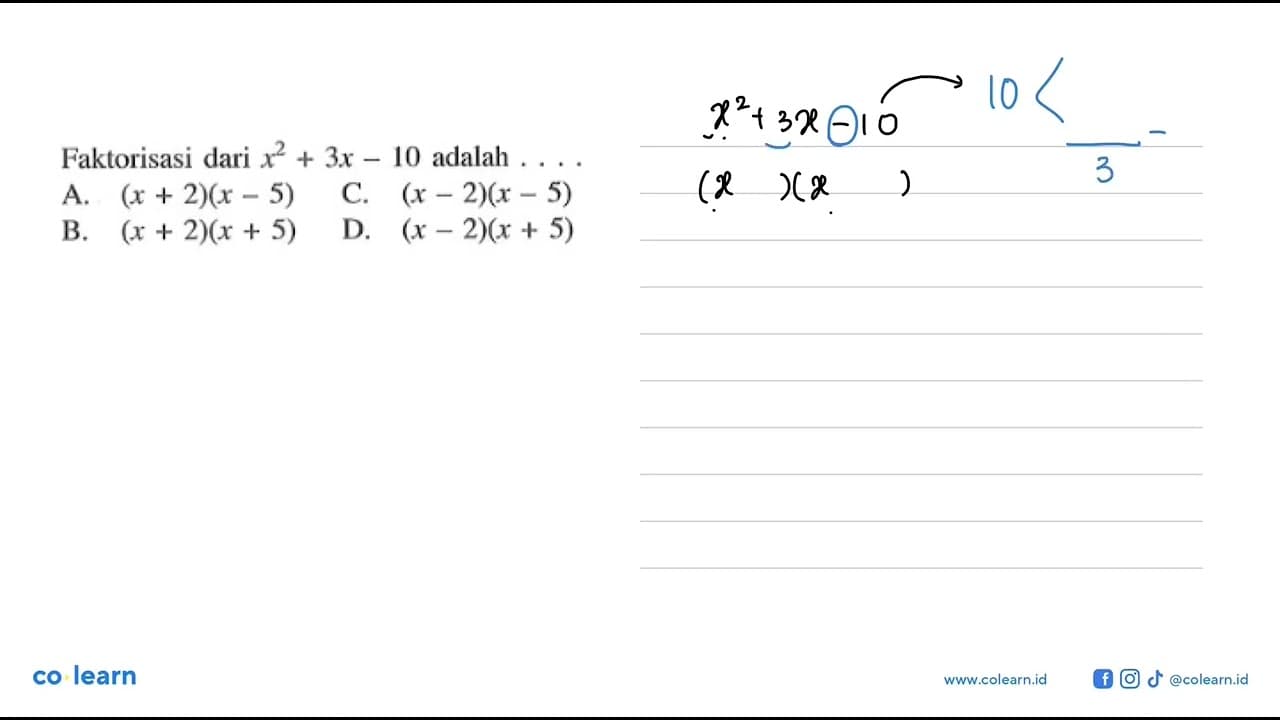 Faktorisasi dari x^2 + 3x - 10 adalah a. (x + 2)(x - 5) d.