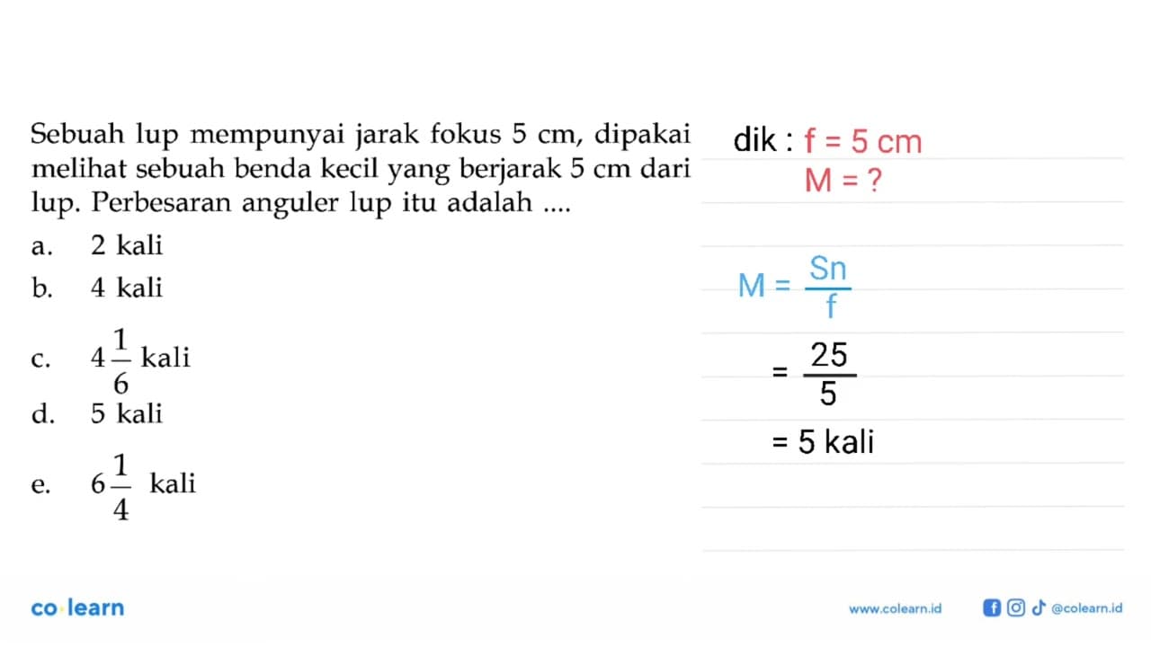 Sebuah lup mempunyai jarak fokus 5 cm, dipakai melihat