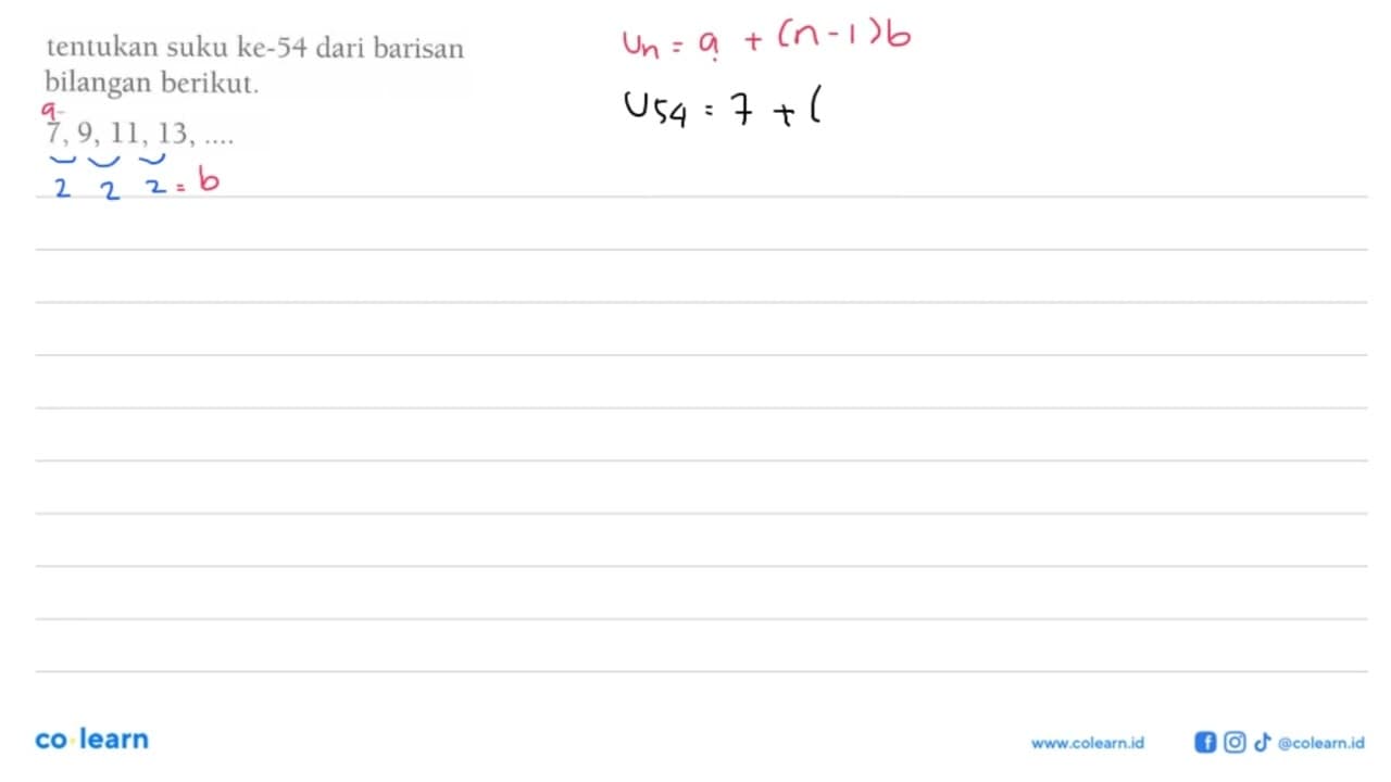 Tentukan suku ke-54 dari barisan bilangan berikut. 7,9, 11,