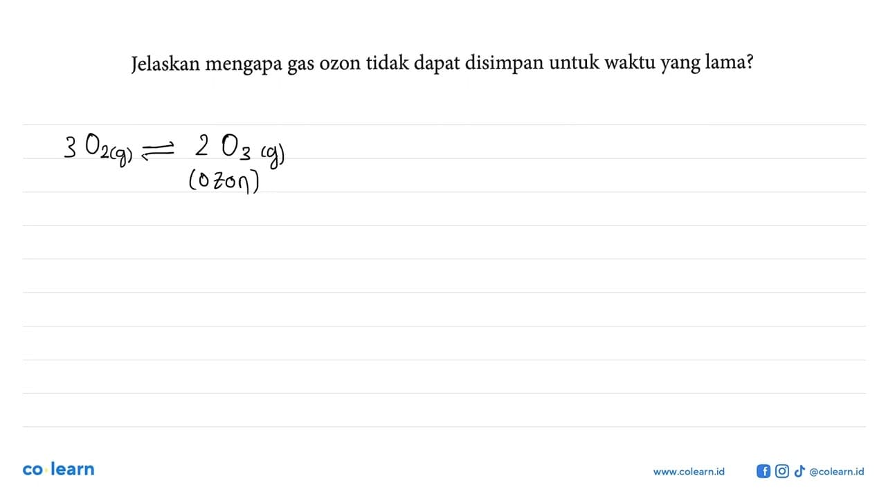 Jelaskan mengapa gas ozon tidak dapat disimpan untuk waktu