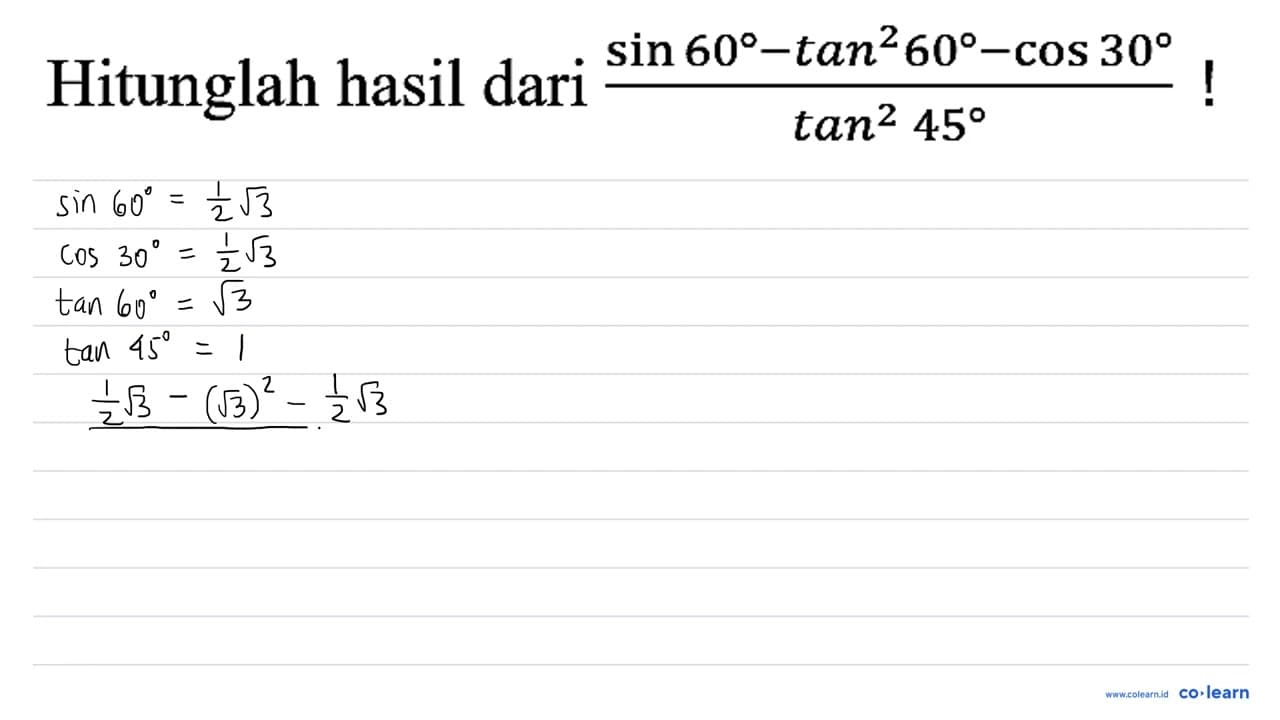 Hitunglah hasil dari (sin 60-tan ^(2) 60-cos 30)/(tan ^(2)