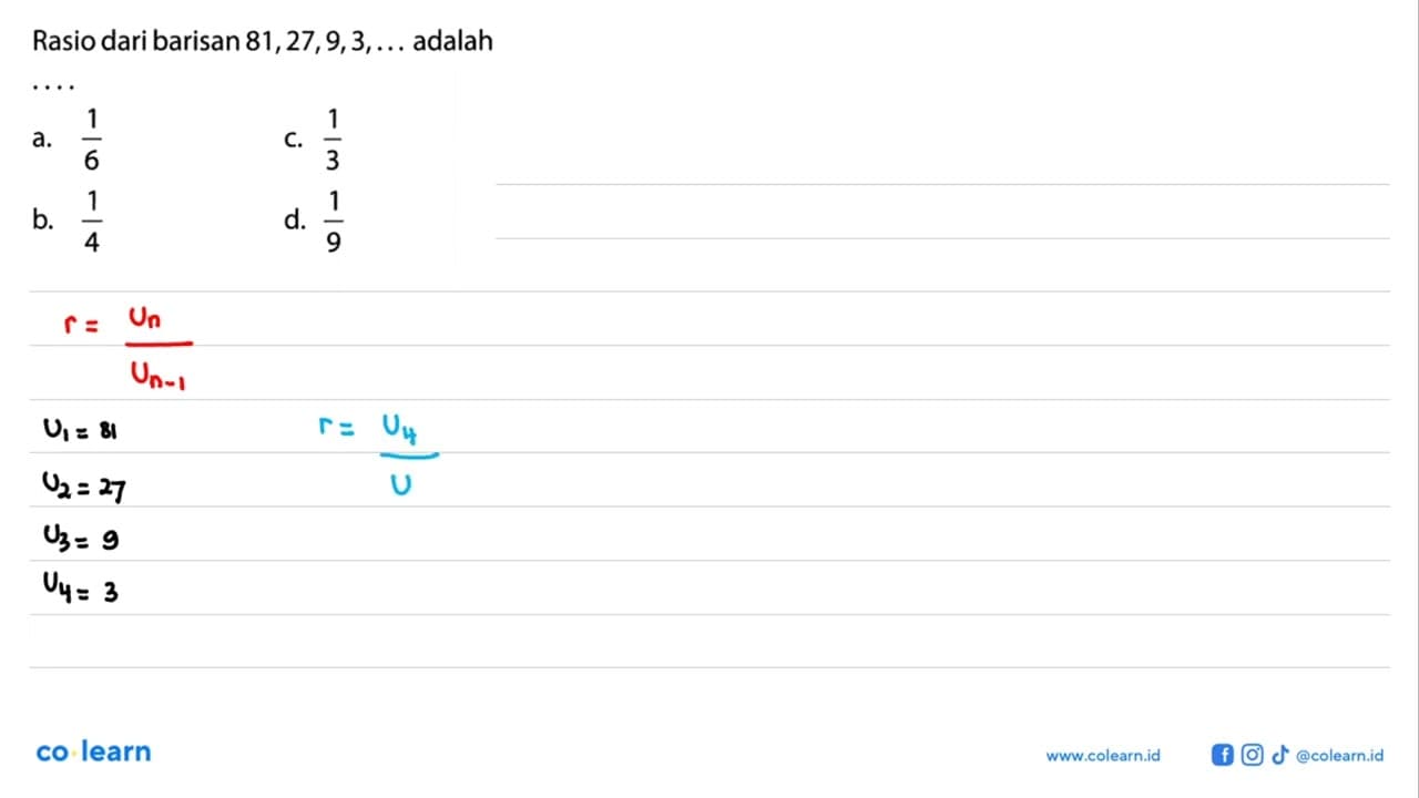 Rasio dari barisan 81,27,9,3, .... adalah ....