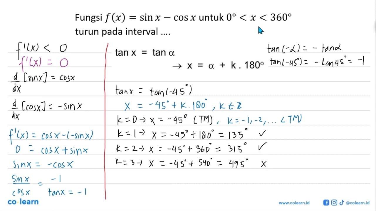 Fungsi f(x)=sin x-cos x untuk 0<x<360 turun pada