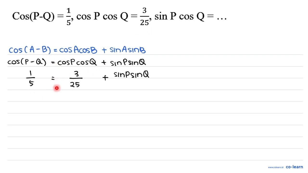 Cos(P-Q)=(1)/(5), cos P cos Q=(3)/(25), sin P cos Q=...