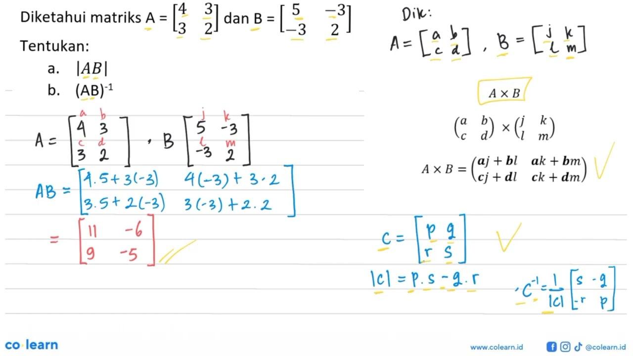 Diketahui matriks A = [4 3 3 2] dan B = [5 -3 -3 2]