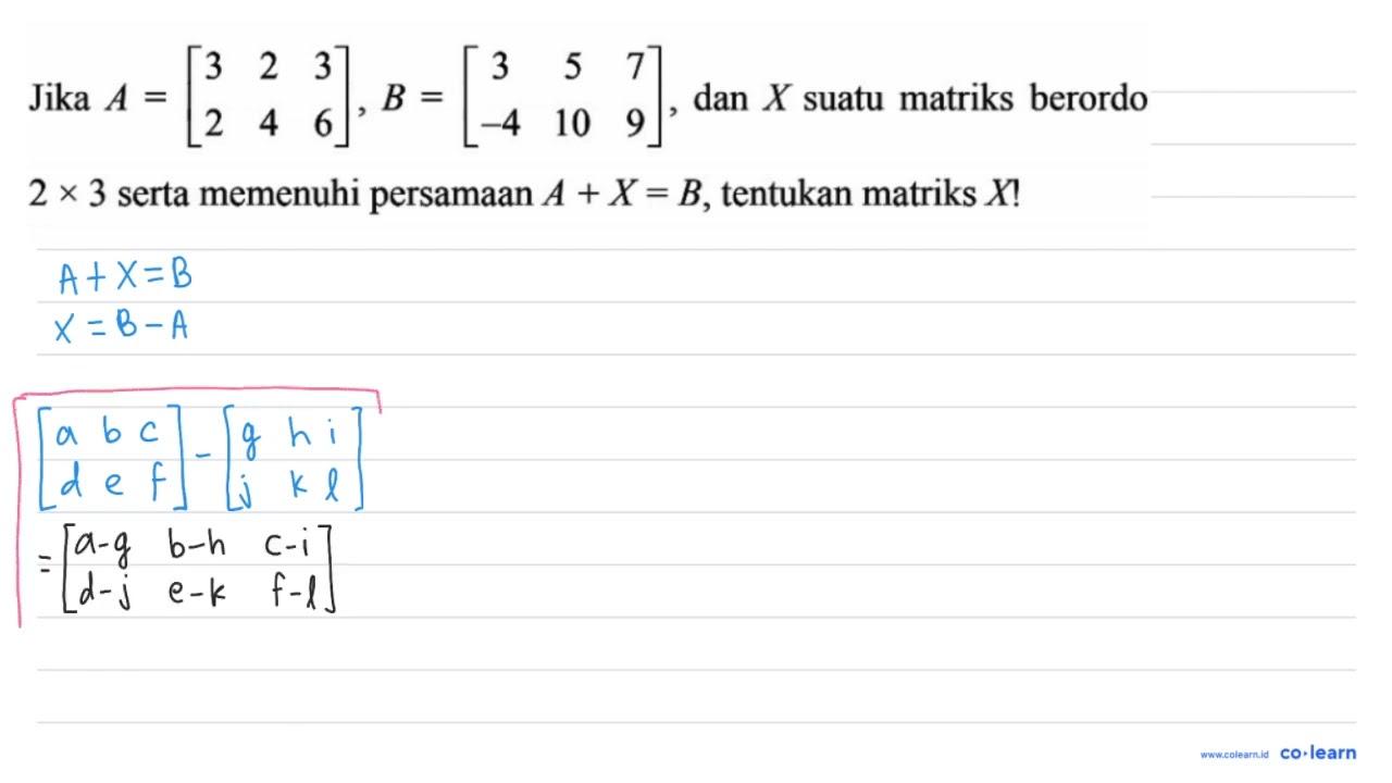 Jika A=[3 2 3 2 4 6], B=[3 5 7 -4 10 9], dan X suatu