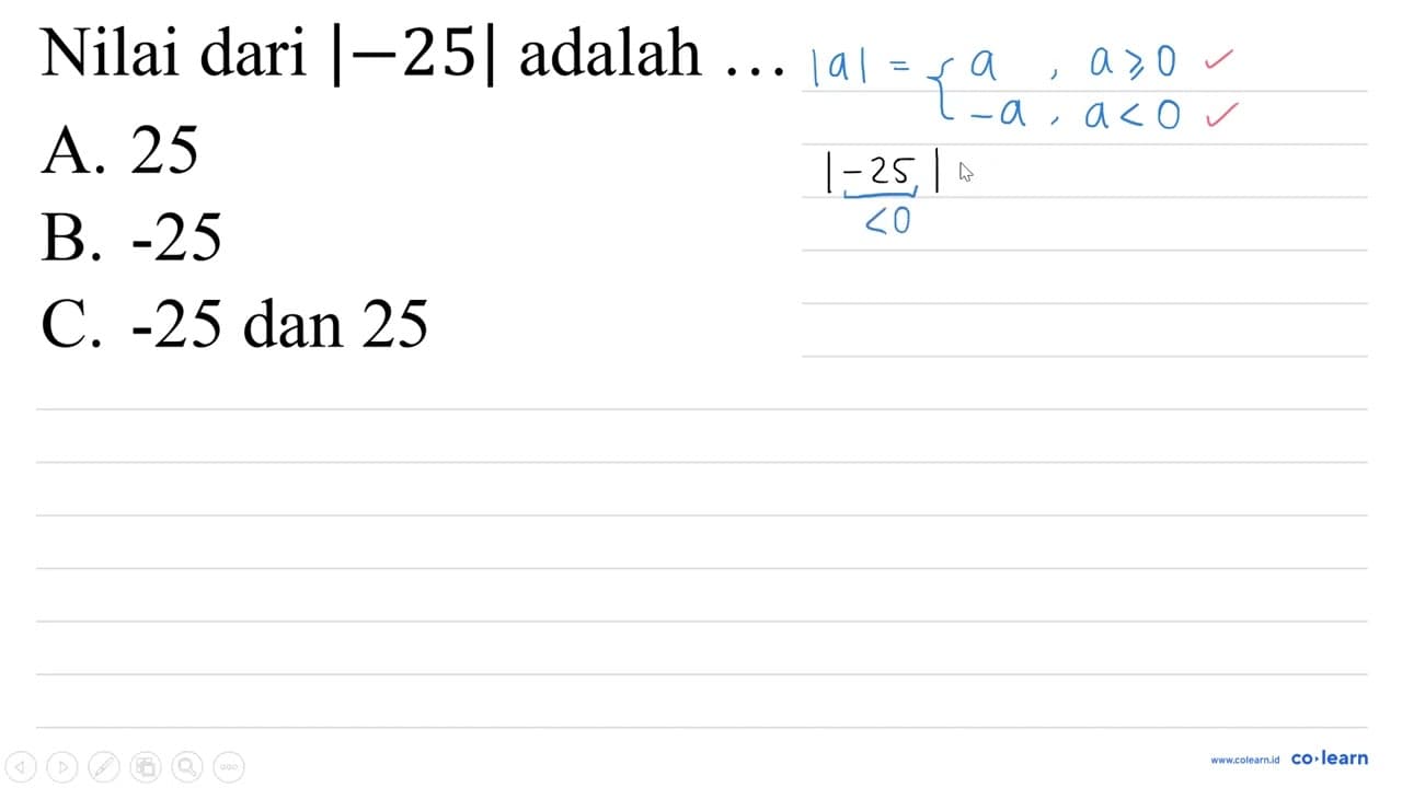 Nilai dari |-25| adalah ... A. 25 B. -25 C. -25 dan 25