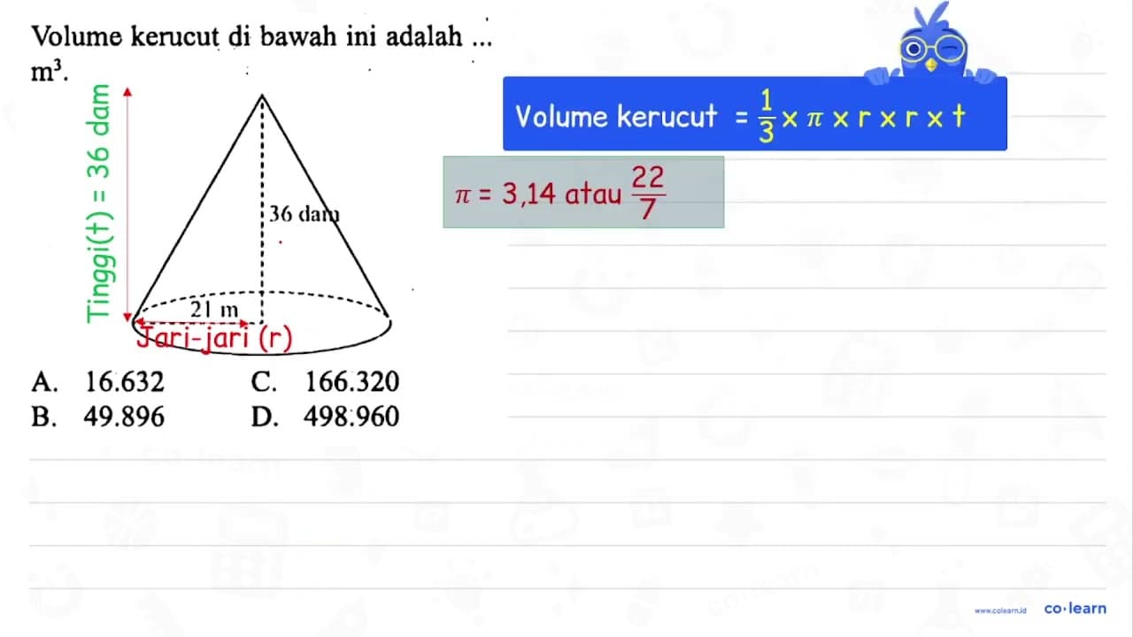 Volume kerucut di bawah ini adalah ... m^3. 36 cm 21 cm A.