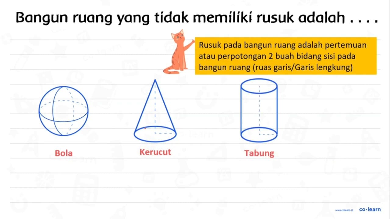 Bangun ruang yang tidak memiliki rusuk adalah ....