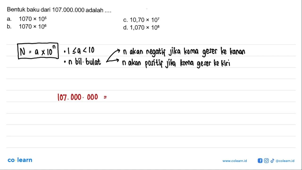 Bentuk baku dari 107.000.000 adalah .... a. 1070 x 10^5 c.