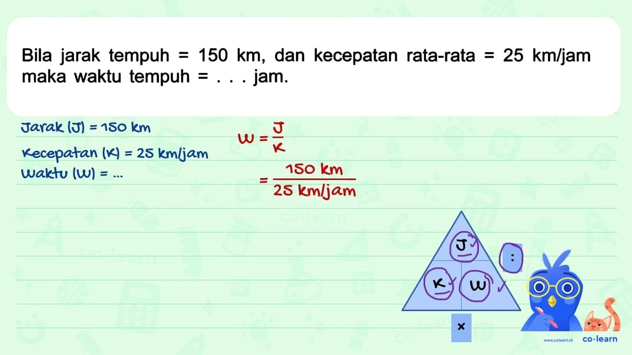 Bila jarak tempuh =150 ~km , dan kecepatan rata-rata =25