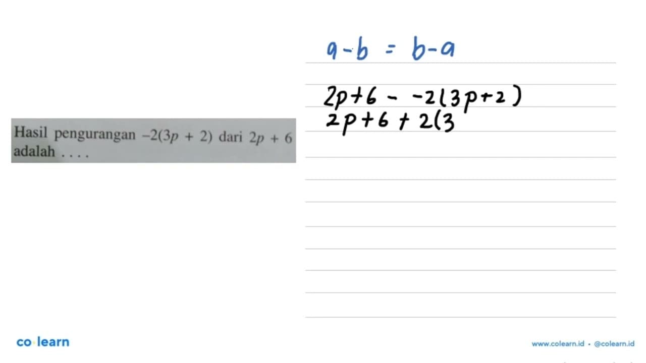 Hasil pengurangan -2(3p + 2) dari 2p + 6 adalah ....