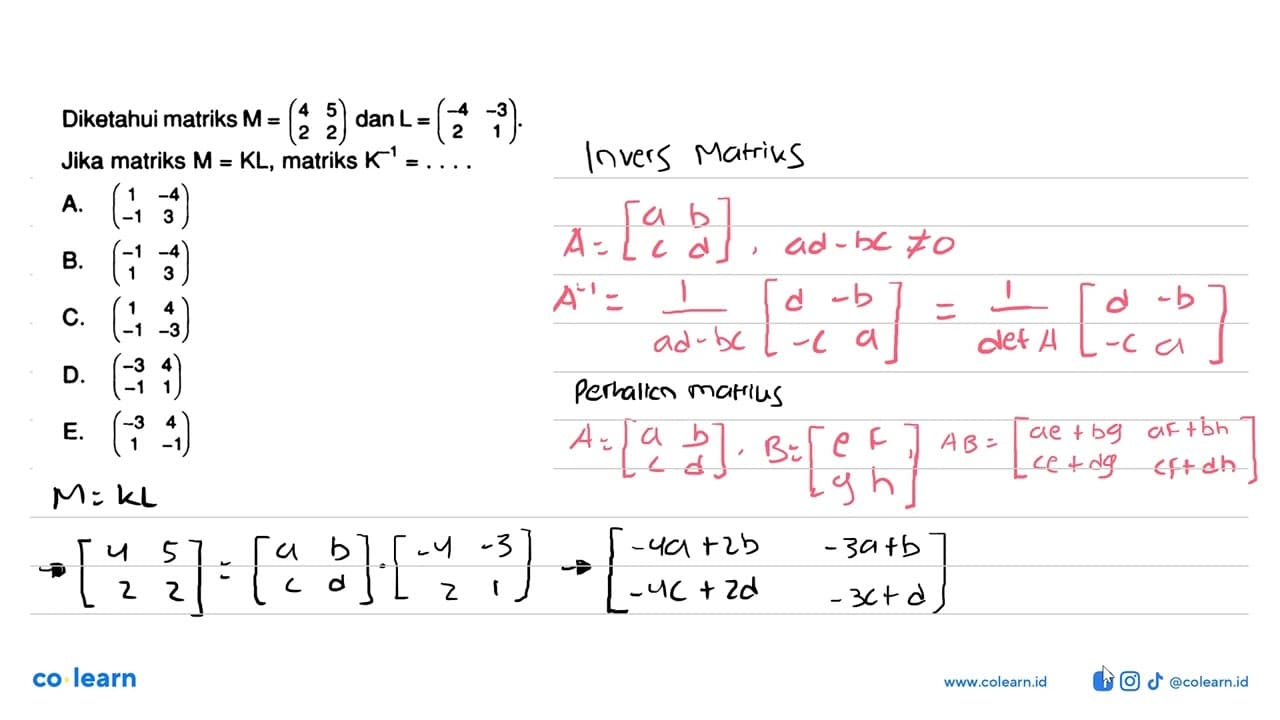 Diketahui matriks M=(4 5 2 2) dan L=(-4 -3 2 1). Jika