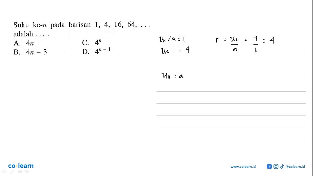 Suku ke-n pada barisan 1, 4, 16, 64, ... adalah ... .