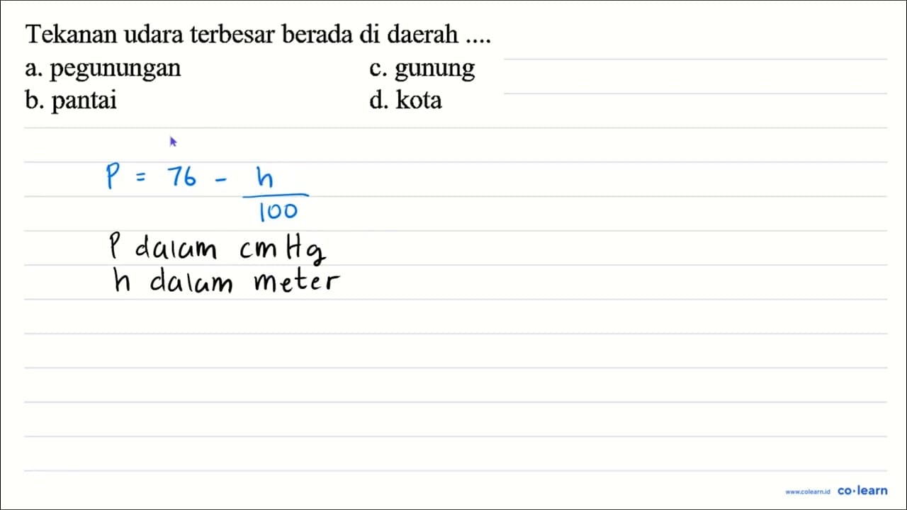 Tekanan udara terbesar berada di daerah .... a. pegunungan