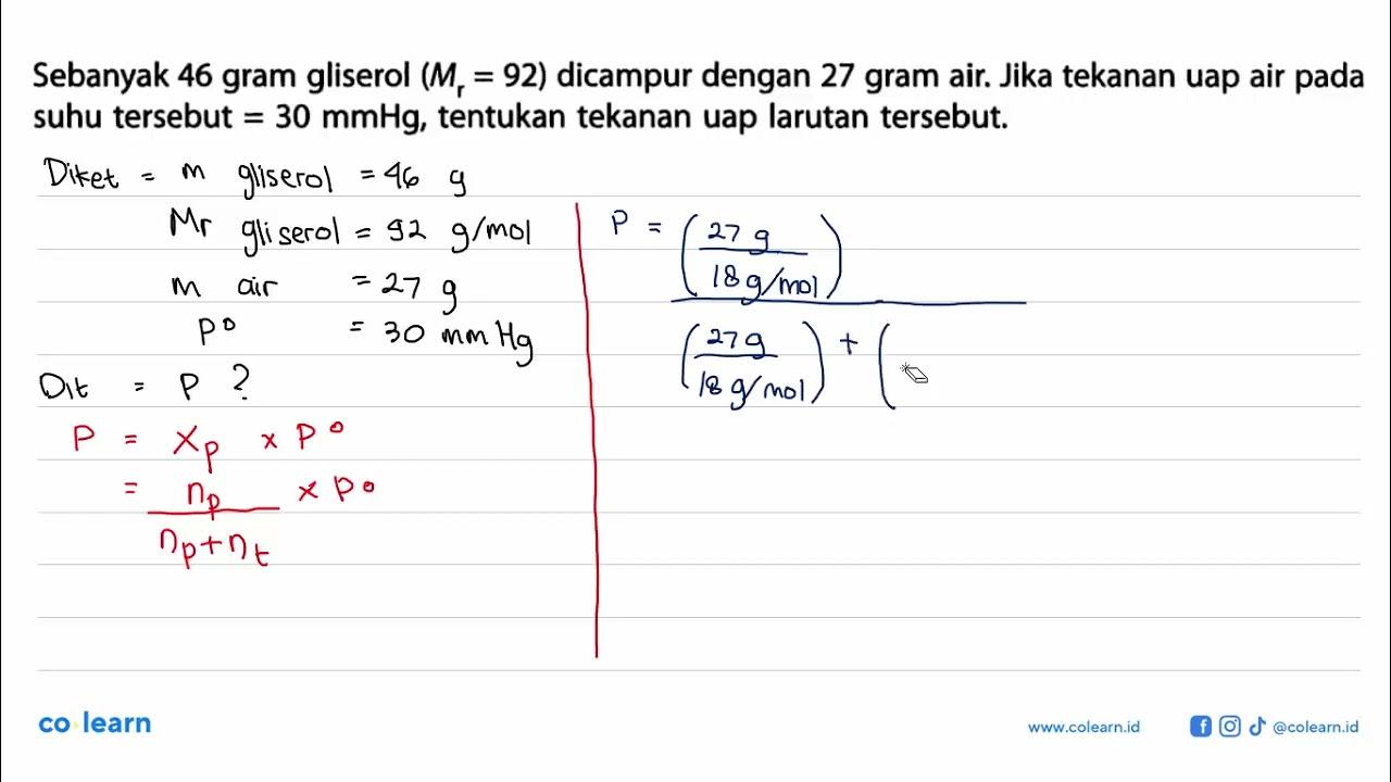 Sebanyak 46 gram gliserol (Mr = 92) dicampur dengan 27 gram