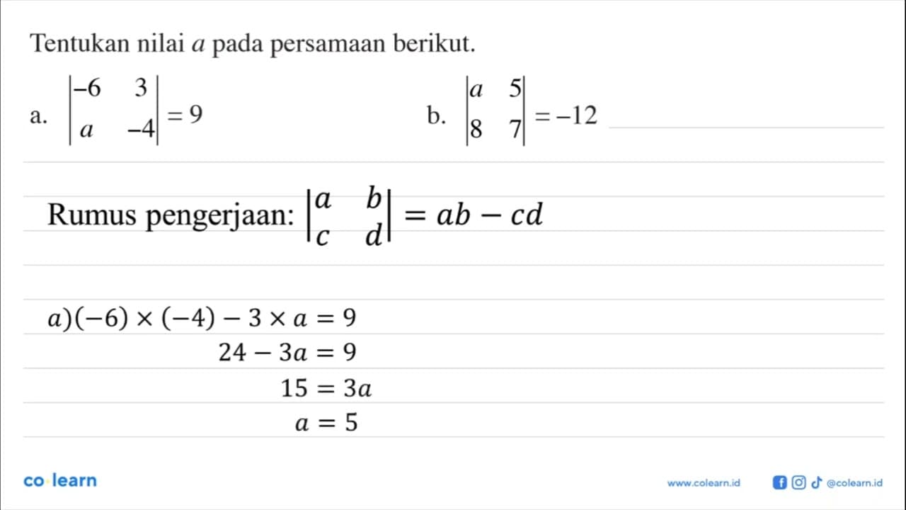 Tentukan nilai a pada persamaan berikut. a. |-6 3 a -4|=9