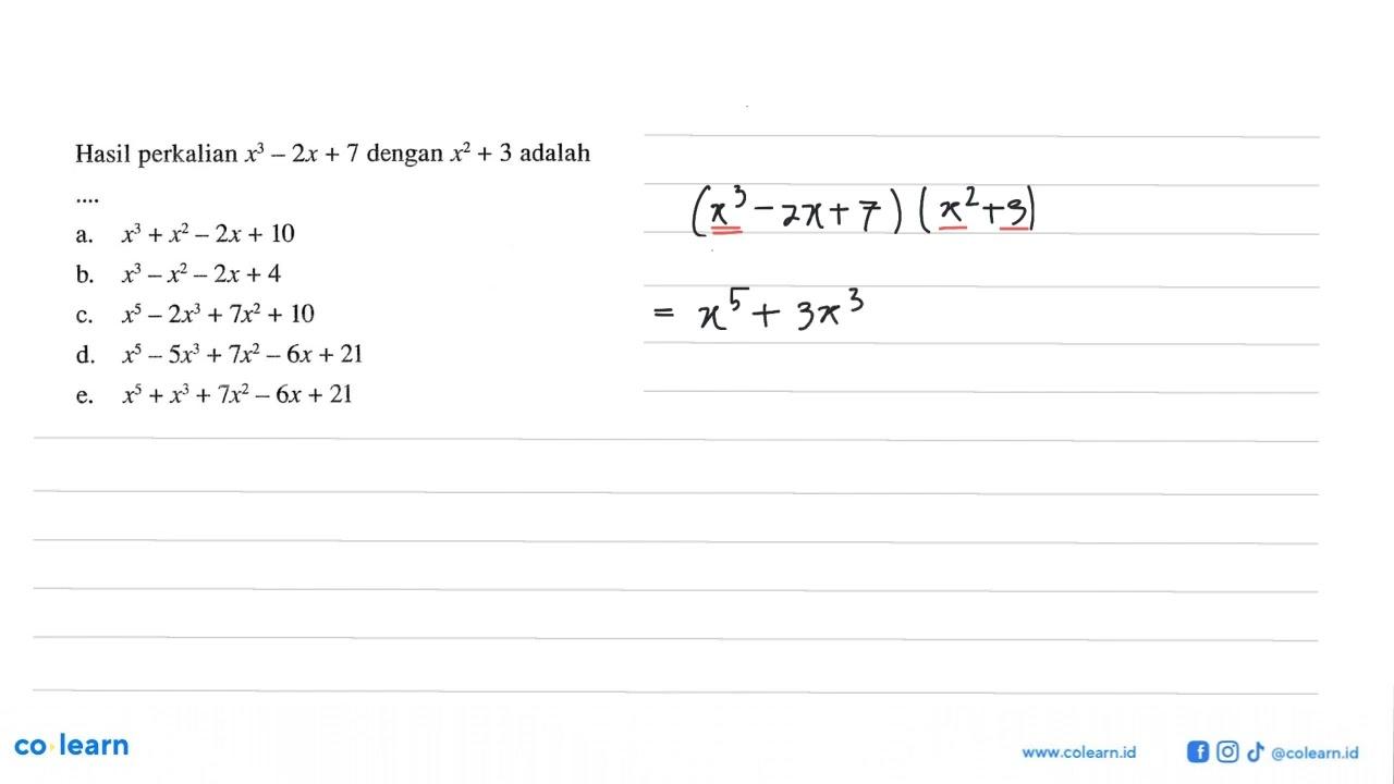 Hasil perkalian x^3- 2x + 7 dengan x^2 + 3 adalah