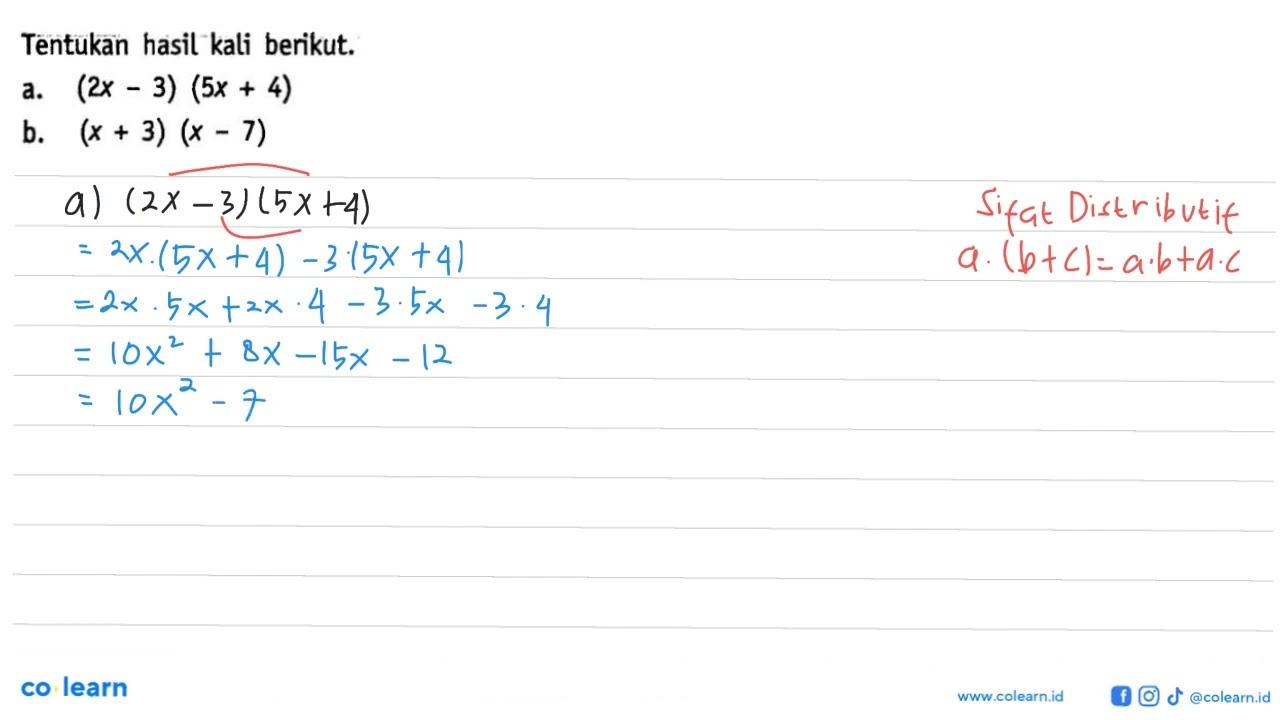 Tentukan hasil kali berikut. a. (2x - 3) (5x + 4) b. (x +