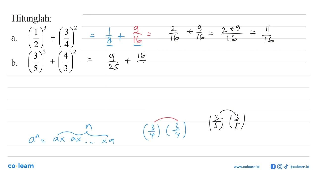 Hitunglah: a. (1/2)^3+(3/4)^2 b. (3/5)^2+(4/3)^2