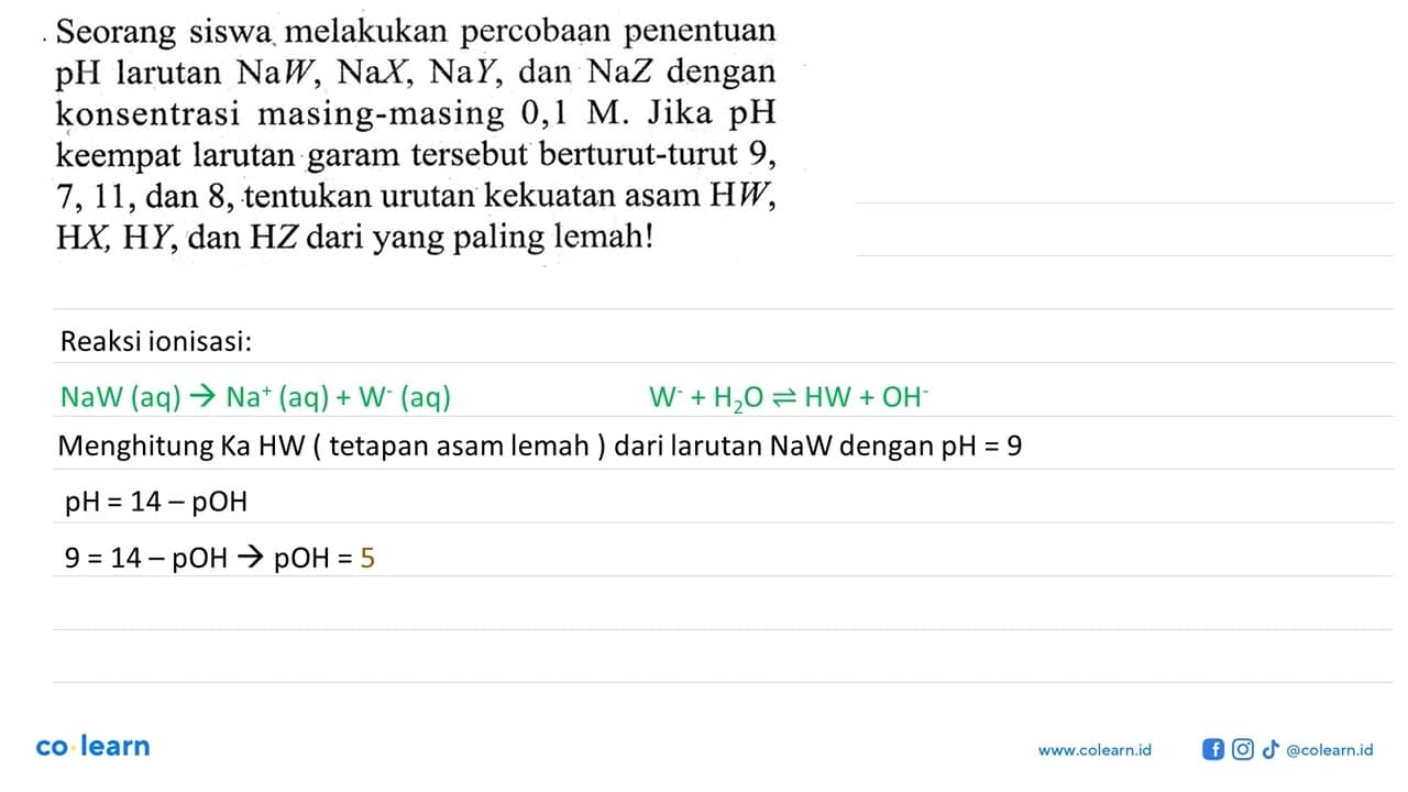 Seorang siswa melakukan percobaan penentuan pH larutan NaW,