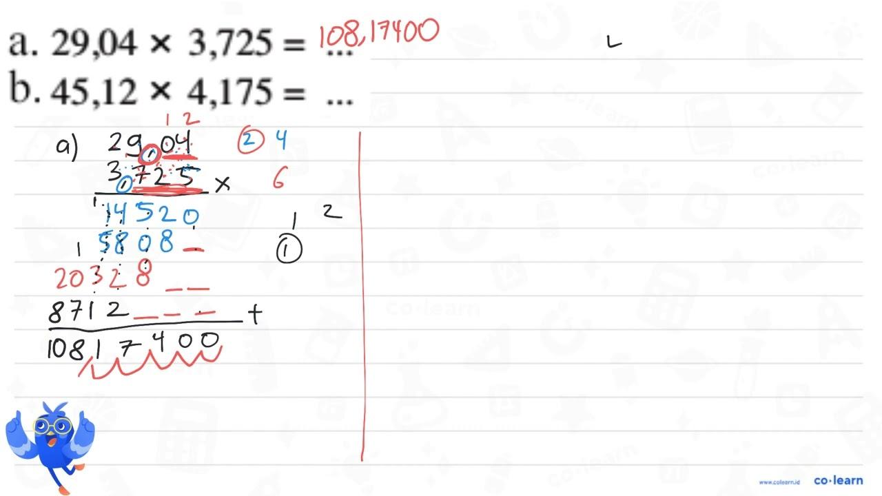 a. 29,04 x 3,725 = ... b. 45,12 x 4,175 = ...