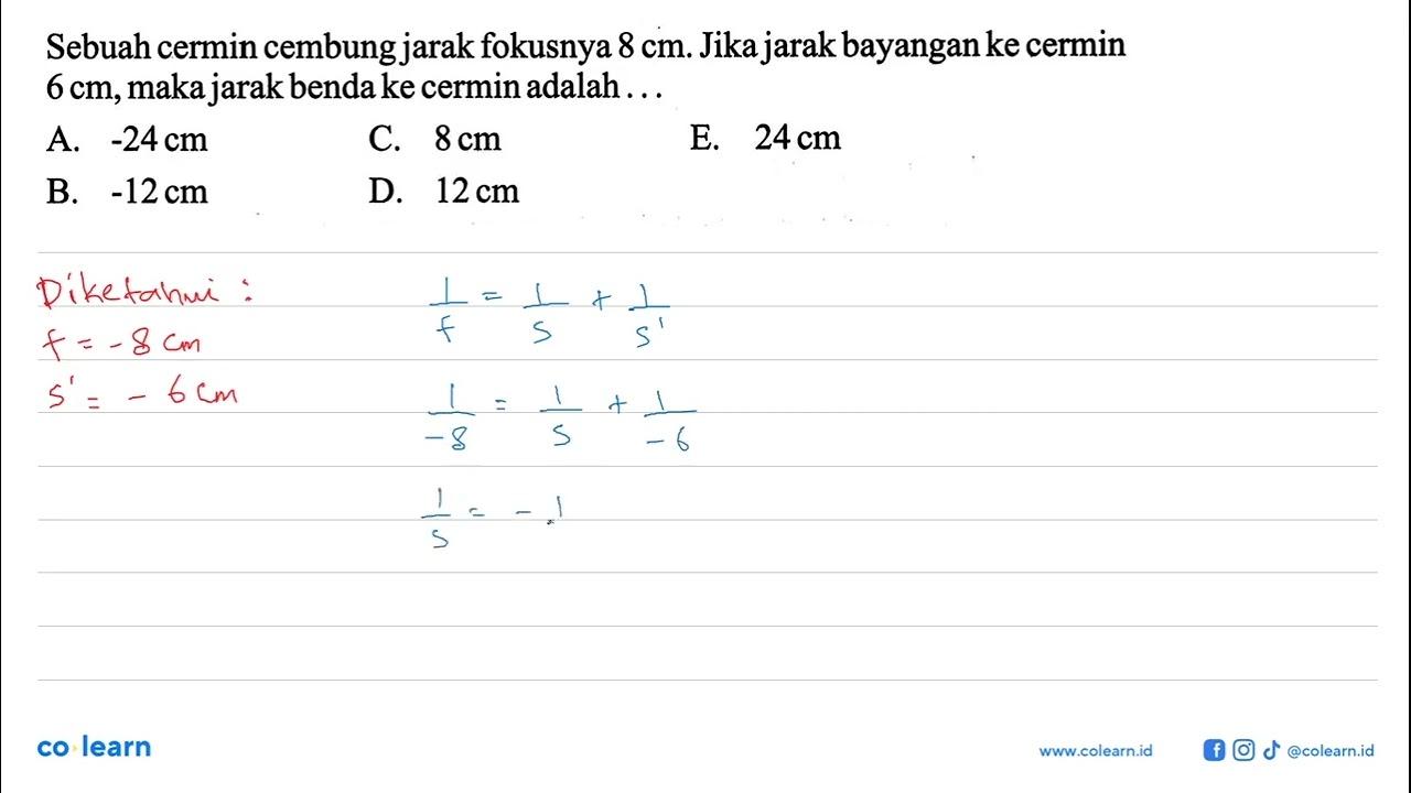 Sebuah cermin cembung jarak fokusnya 8 cm. Jika jarak