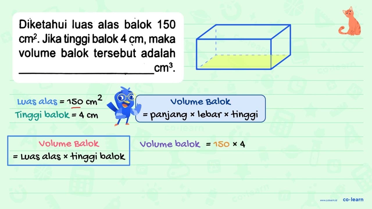 Diketahui luas alas balok 150 cm^(2) . Jika tinggi balok 4