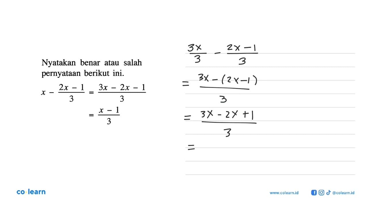 Nyatakan benar atau salah pernyataan berikut ini. x - (2x -