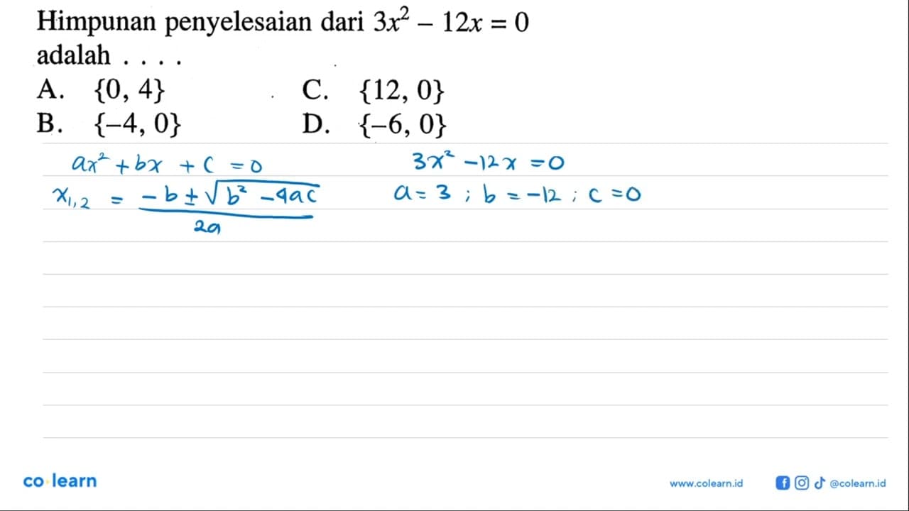 Himpunan penyelesaian dari 3x^2 - 12x = 0 adalah ... A. {0,