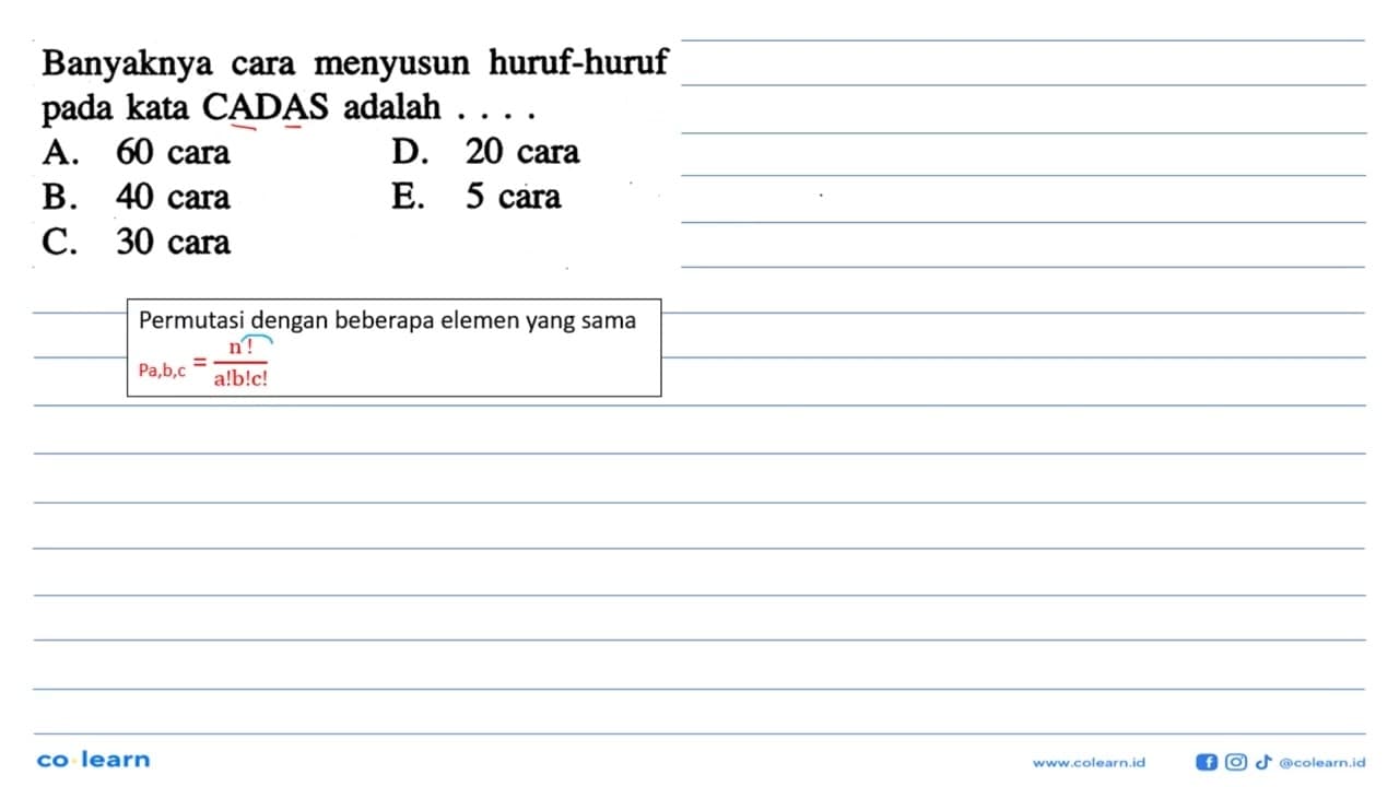 Banyaknya cara menyusun huruf-huruf pada kata CADAS adalah