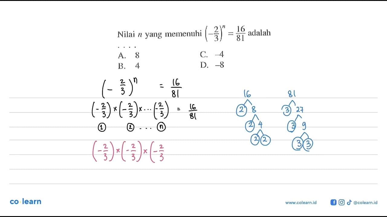 Nilai n yang memenuhi (-2/3)^n = 16/81 adalah...