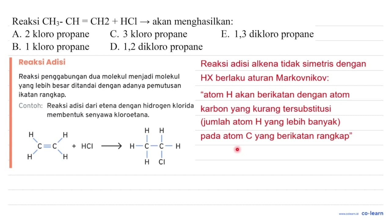 Reaksi CH3 - CH = CH2 + HCl -> akan menghasilkan: A. 2