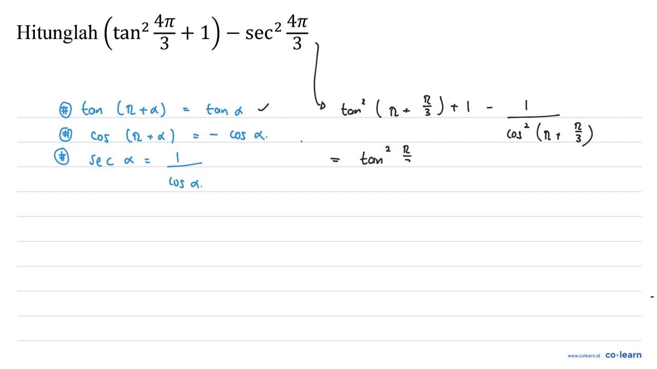 Hitunglah (tan^2((4 pi)/3) + 1) - sec^2((4 pi)/3)